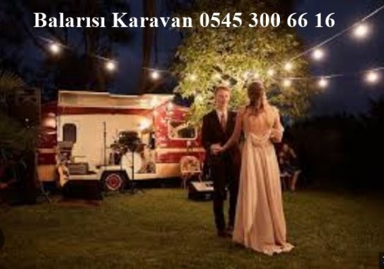 Balarısı Karavan Evlilik Teklifi Tanışma Nişan Nikah Doğum Günü Kiralama Bursa